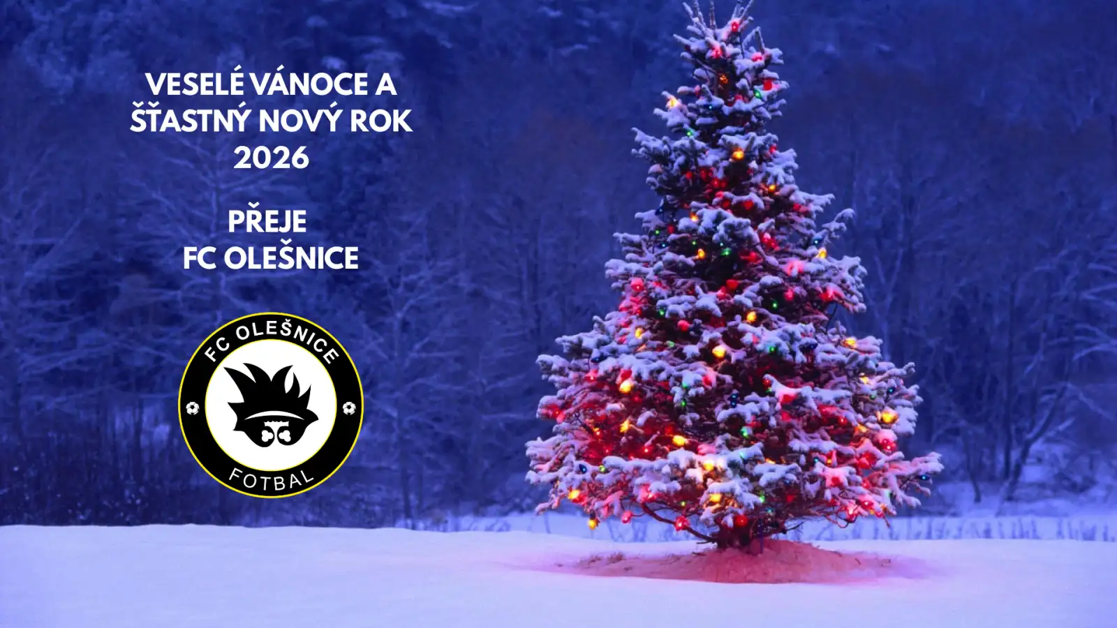 VESELÉ VÁNOCE A ŠŤASTNÝ NOVÝ ROK 2026 PŘEJE FC OLEŠNICE